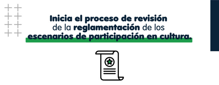 Banner Inicia el proceso de revisión de la reglamentación de los escenarios de participación en cultura